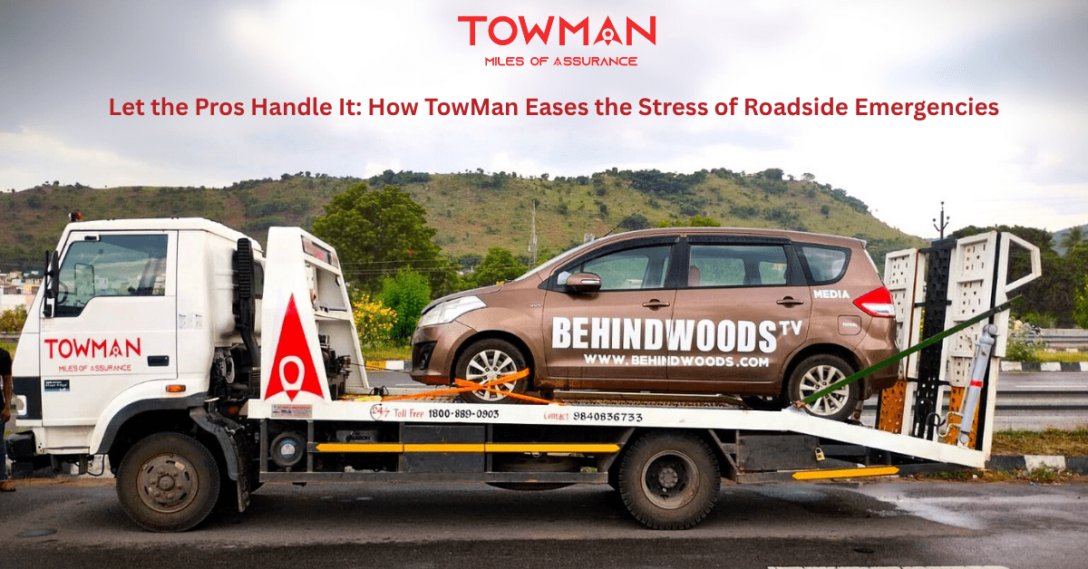 Let the Pros Handle It: How TowMan Eases the Stress of Roadside Emergencies